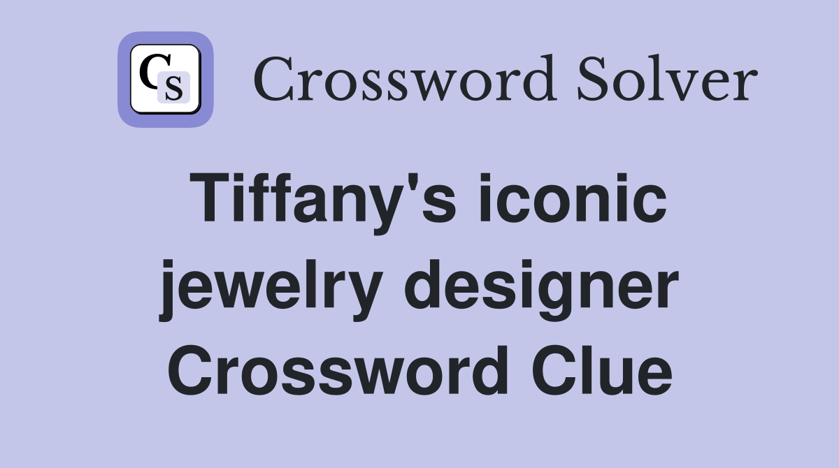 Tiffany's iconic jewelry designer Crossword Clue Answers Crossword